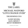 Michael Watford - Love Change Over (The Remixes) - EP
