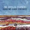 The Ruffled Feathers - Hand-Me-Down Centuries